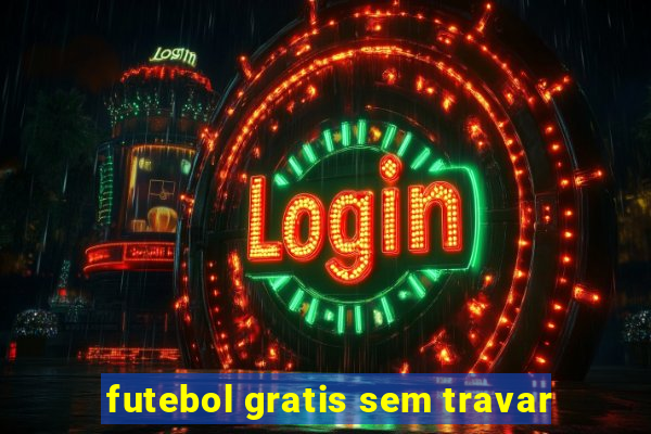 futebol gratis sem travar